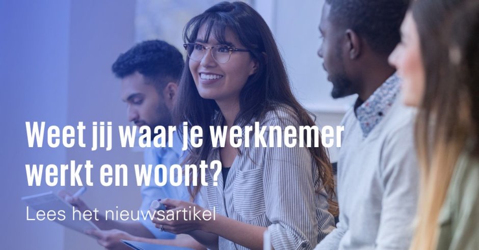 Weet jij waar je werknemer werkt en woont?